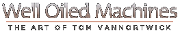 Well Oiled Machines – The Art of Tom VanNortwick